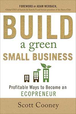 Build a Green Small Business: Profitable Ways to Become an Ecopreneur - Cooney, Scott