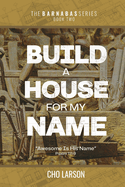 Build a House for My Name: Awesome is His Name (Psalm 111:9)