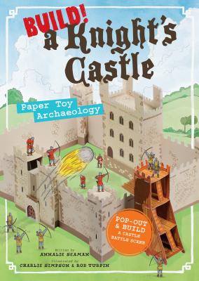 Build! a Knight's Castle: Paper Toy Archaeology - Seaman, Annalie