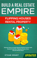 Build A Real Estate Empire: Flipping Houses & Rental Property: Discover How to Create Massive Passive Income with Rental Properties, Flipping Houses, Even with No Money Down