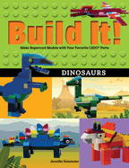 Build It! Dinosaurs: Make Supercool Models with Your Favorite Lego(r) Parts