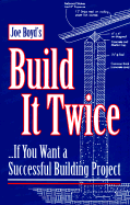 Build It Twice: ...If You Want a Successful Building Project - Boyd, Joe, and Misuraca, Malcolm A (Introduction by)