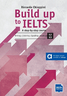 Build up to IELTS - Score band 6.5-8.0: A step-by-step course. Writing - Listening - Speaking - Reading. Student's Book with digital extras