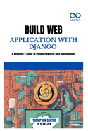 Build Web Application with Django: A Beginner's Guide to Python-Powered Web Development