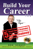 Build Your Career 180: 5 Street Smart Strategies to Never Be Unemployed or Underemployed in Any Economy