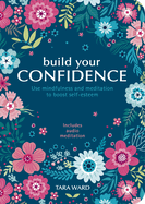 Build Your Confidence: Use Mindfulness and Meditation to Boost Self-Esteem