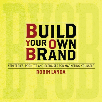 Build Your Own Brand: Strategies, Prompts and Exercises for Marketing Yourself - Landa, Robin