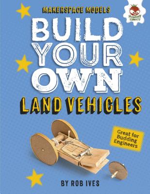 Build Your Own Land Vehicles - Ives, Rob
