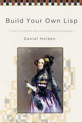 Build Your Own Lisp - Holden, Daniel