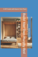 Build Your Own Murphy Bed: A DIY Guide with Queen Size Plans