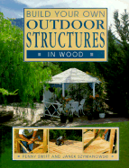 Build Your Own Outdoor Structures in Wood