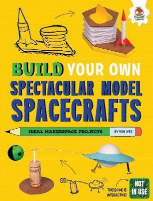 Build Your Own Spectacular Model Spacecrafts - Ives, Rob