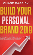 Build your Personal Brand 2019: Secrets to the Perfect Brand Identity, Growing a Following, and Becoming an Influencer on Instagram, Facebook, and Youtube using Social Media Marketing and Advertising