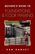Builder's Guide to Foundations and Floor Framing - Ramsey, Dan