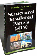 Builder's Guide to Structured Insulated Panels (Sips) for All Climates