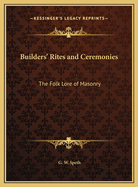 Builders' Rites and Ceremonies: The Folk Lore of Masonry