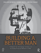 Building a Better Man: A Blueprint for Decreasing Violence and Increasing Prosocial Behavior in Men