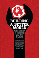Building a Better World: An Introduction to the Labour Movement in Canada