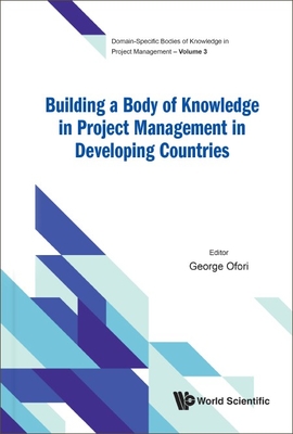 Building a Body of Knowledge in Project Management in Developing Countries - Ofori, George (Editor)