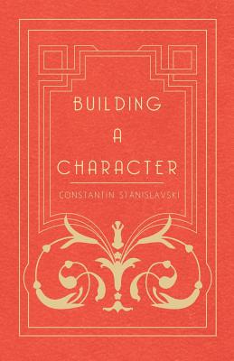 Building a Character - Stanislavsky, Constantin