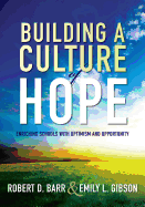 Building a Culture of Hope: Enriching Schools with Optimism and Opportunity (School Improvement Strategies for Overcoming Student Poverty and Adversity)