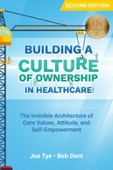 Building a Culture of Ownership in Healthcare: The Invisible Architecture of Core Values, Attitude, and Self-Empowerment
