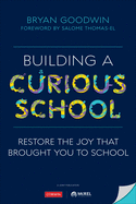 Building a Curious School: Restore the Joy That Brought You to School