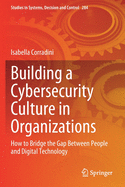 Building a Cybersecurity Culture in Organizations: How to Bridge the Gap Between People and Digital Technology