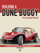 Building a Dune Buggy - The Essential Manual: Everything You Need to Know to Build Any VW-Based Dune Buggy Yourself!