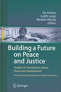 Building a Future on Peace and Justice: Studies on Transitional Justice, Peace and Development the Nuremberg Declaration on Peace and Justice