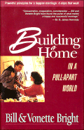 Building a Home in a Pull-Apart World - Bright, Bill, and Bright, Vonette Z