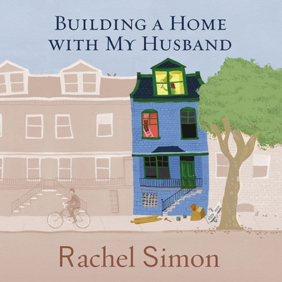 Building a Home with My Husband: A Journey Through the Renovation of Love - Simon, Rachel, and Merlington, Laural (Read by)