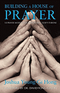 Building a House of Prayer: 18 Prayer Models for Approaching God's Throne