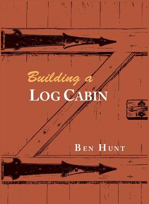 Building a Log Cabin - Hunt, W Ben