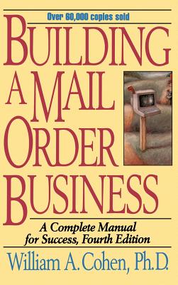 Building a Mail Order Business: A Complete Manual for Success - Cohen, William A