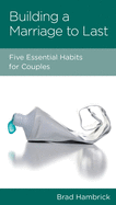 Building a Marriage to Last: Five Essential Habits for Couples