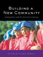 Building a New Community: Immigration and the Victorian Economy - Markus, Andrew (Editor)