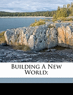 Building a New World;