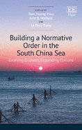 Building a Normative Order in the South China Sea: Evolving Disputes, Expanding Options