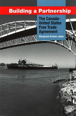 Building a Partnership: The Canada-United States Free Trade Agreement - Kreinin, Mordechai E (Editor)