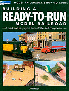 Building a Ready-To-Run Model Railroad: A Quick and Easy Layout from Off-The-Shelf Components