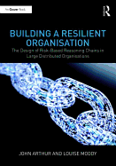 Building a Resilient Organisation: The Design of Risk-Based Reasoning Chains in Large Distributed Systems