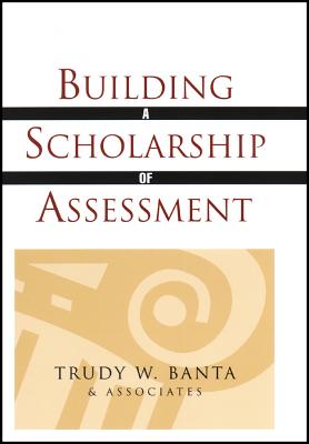 Building a Scholarship of Assessment - Trudy W Banta and Associates
