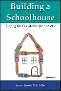Building a Schoolhouse: Laying the Foundation for Success, Volume 1