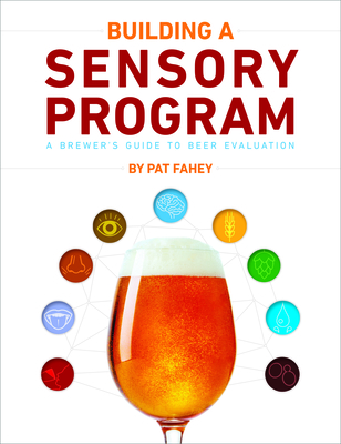 Building a Sensory Program: A Brewer's Guide to Beer Evaluation - Fahey, Pat