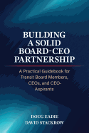 Building a Solid Board-CEO Partnership: A Practical Guidebook for Transit Board Members, CEOs, and CEO-Aspirants