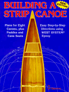 Building a Strip Canoe: Plans for Eight Canoes, Plus Paddles and Cane Seats - Gilpatrick, Gil