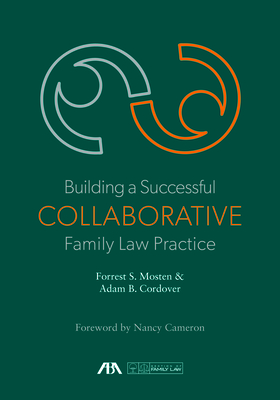 Building a Successful Collaborative Family Law Practice - Mosten, Forrest S (Editor), and Cordover, Adam Brian (Editor)