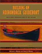 Building an Adirondack Guideboat: Wood Strip Reproductions of the Virginia - Olivette, Michael J