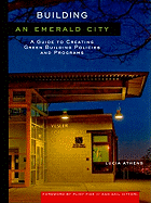 Building an Emerald City: A Guide to Creating Green Building Policies and Programs